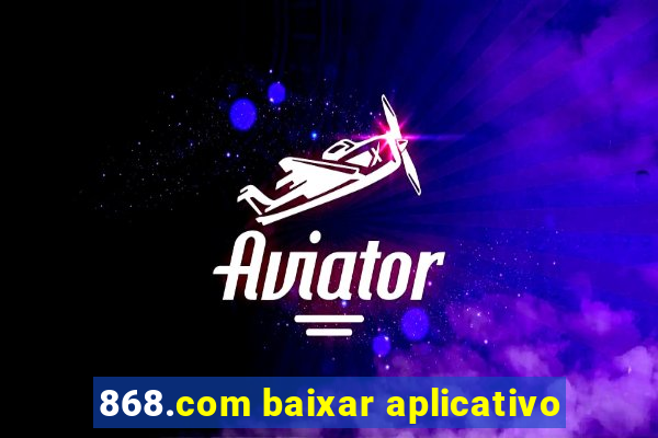 868.com baixar aplicativo